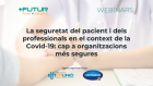 Webinars +Futur. La seguretat del pacient i dels professionals en el context de la Covid-19: cap a organitzacions més segures