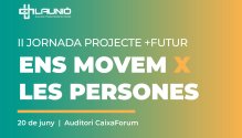 20 de Juny: II Jornada Projecte +Futur de La Unió: Ens movem x les persones